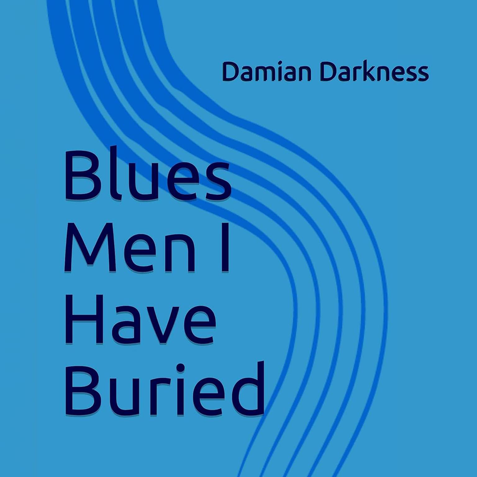 Blues Men I Have Buried Audiobook, by Damian Darkness