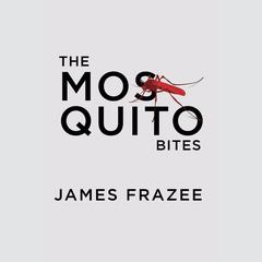 The Mosquito Bites Audiobook, by James Frazee