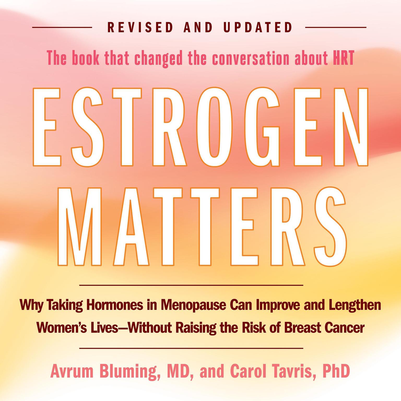 Estrogen Matters: Why Taking Hormones in Menopause Can Improve and Lengthen Womens Lives -- Without Raising the Risk of Breast Cancer Audiobook, by Avrum Bluming