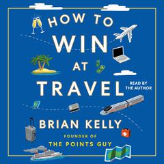 How to Win at Travel Audibook, by Brian Kelly