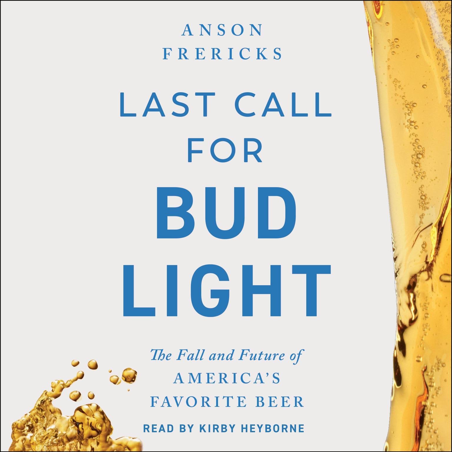 Last Call for Bud Light: The Fall and Future of Americas Favorite Beer Audiobook, by Anson Frericks