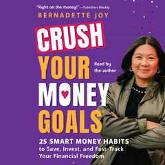 CRUSH Your Money Goals: 25 Smart Money Habits to Save, Invest, and Fast-Track Your Financial Freedom Audibook, by Bernadette Joy