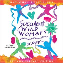 Succulent Wild Woman (25th Anniversary Edition): Dancing with Your Wonder-full Self Audibook, by SARK 