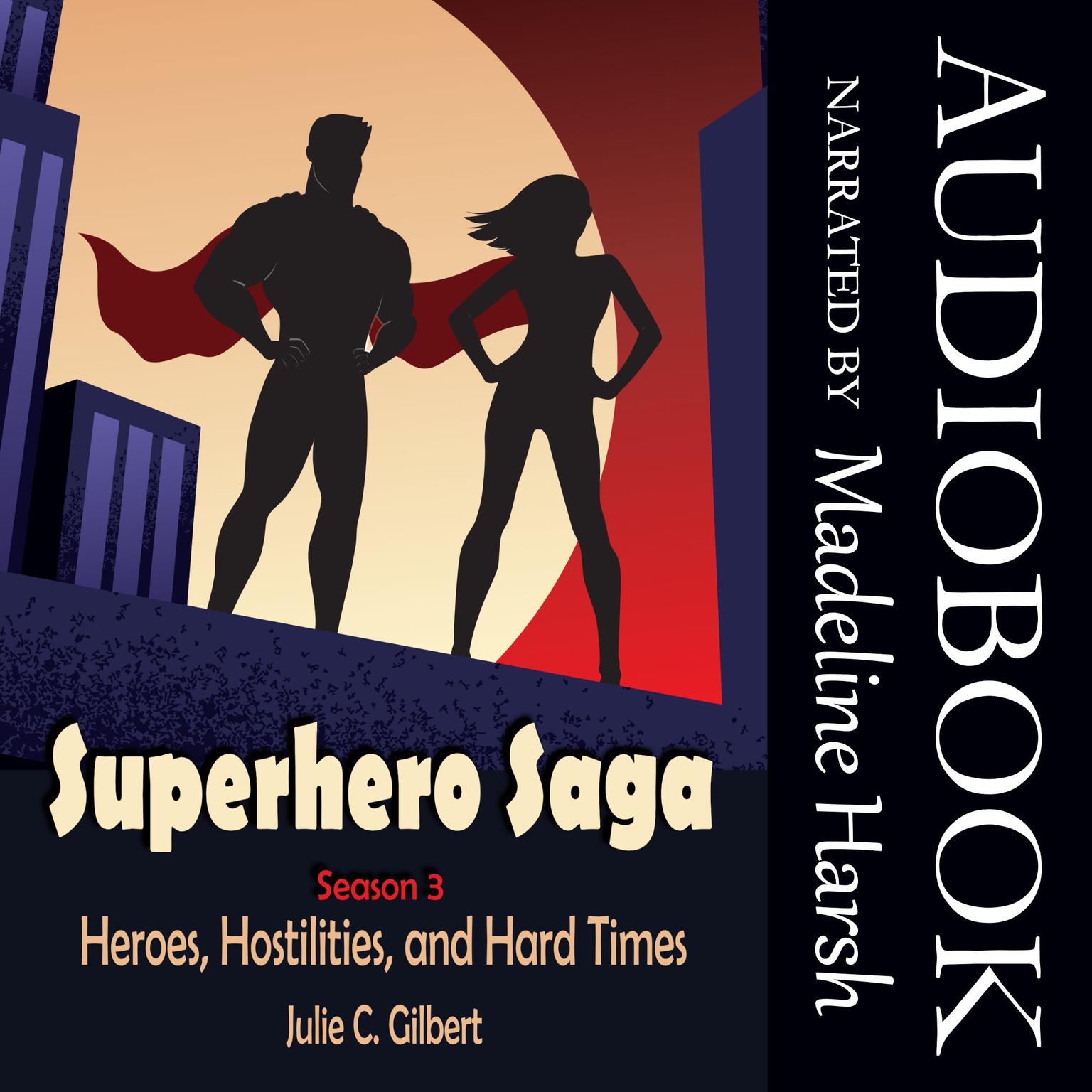 Superhero Saga Season 3: Heroes, Hostilities, and Hard Times  Audiobook, by Julie C. Gilbert