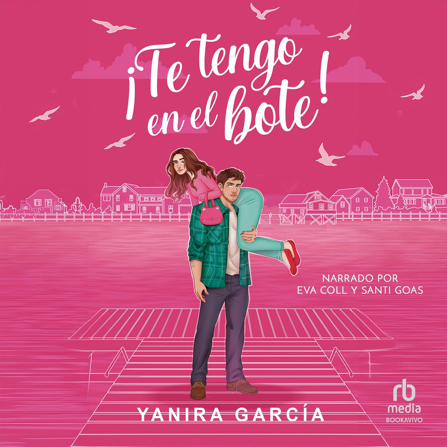 ¡Te tengo en el bote! All Mine! Audiobook, by Yanira García