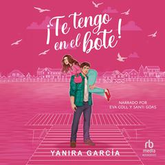 ¡Te tengo en el bote! 'All Mine!' Audibook, by Yanira García