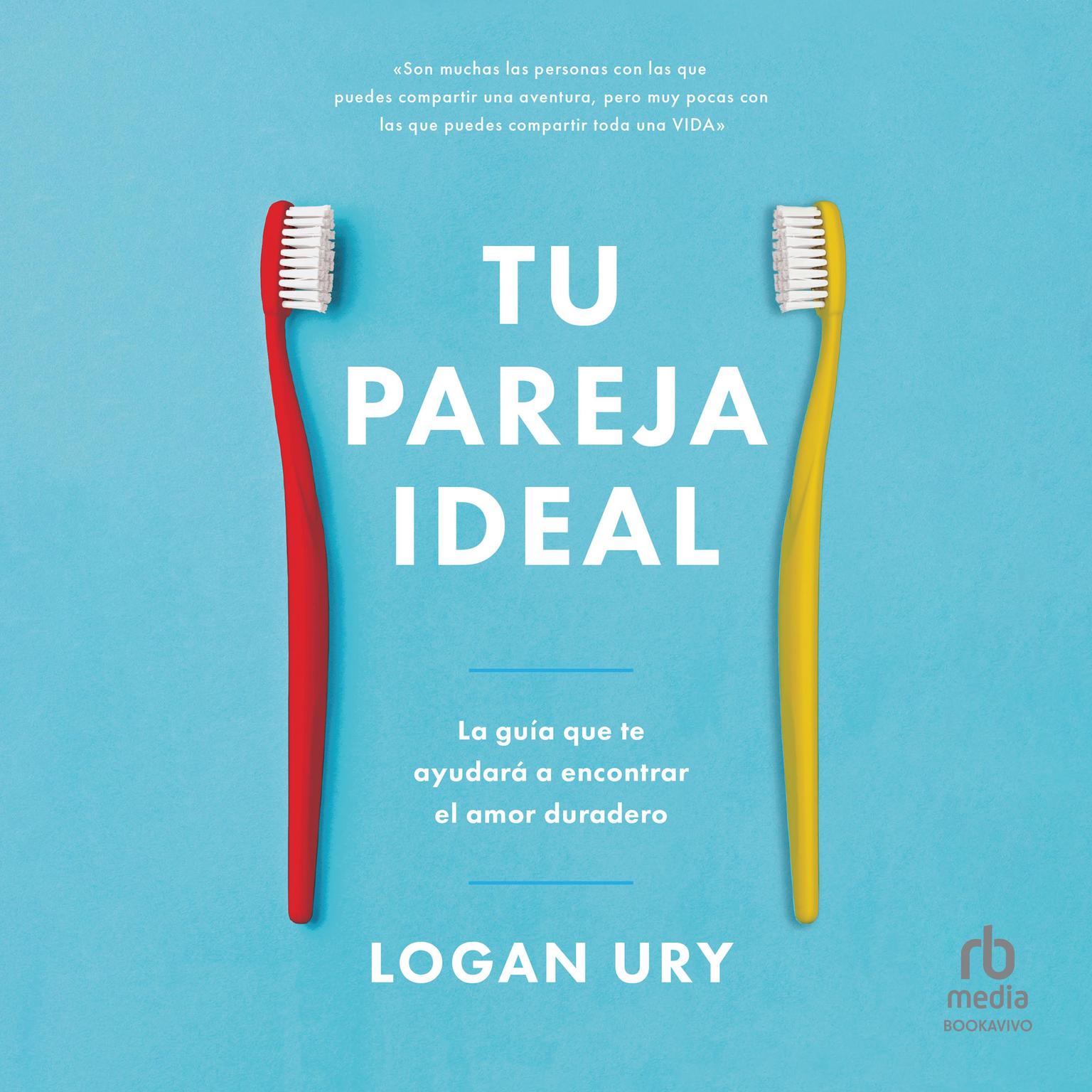 Tu pareja ideal How to Not Die Alone: La guía que te ayudará a encontrar el amor duradero The Surprising Science That Will Help You Find Love Audiobook, by Logan Ury