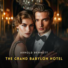 The Grand Babylon Hotel Audibook, by Arnold Bennett