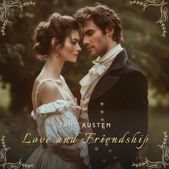 Love and Friendship Audiobook, by Jane Austen