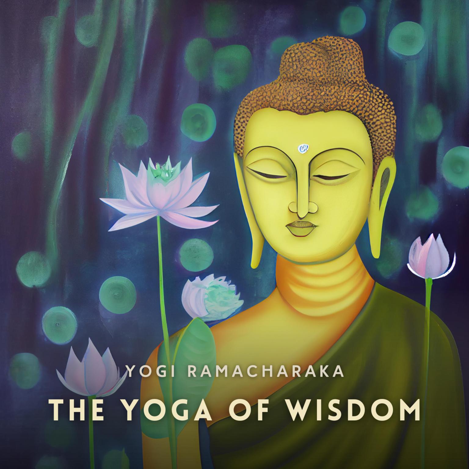 The Yoga of Wisdom: Lessons in Gnani Yoga Audiobook, by Yogi Ramacharaka