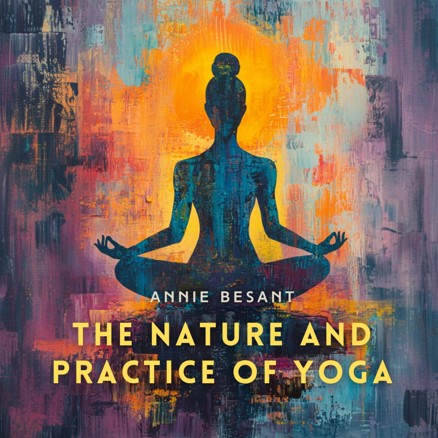 The Nature and Practice of Yoga Audiobook, by Annie Besant