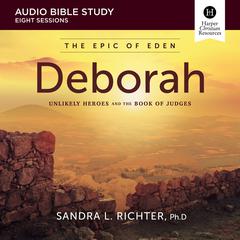 Deborah: Audio Bible Studies: Unlikely Heroes and the Book of Judges Audibook, by Sandra L. Richter