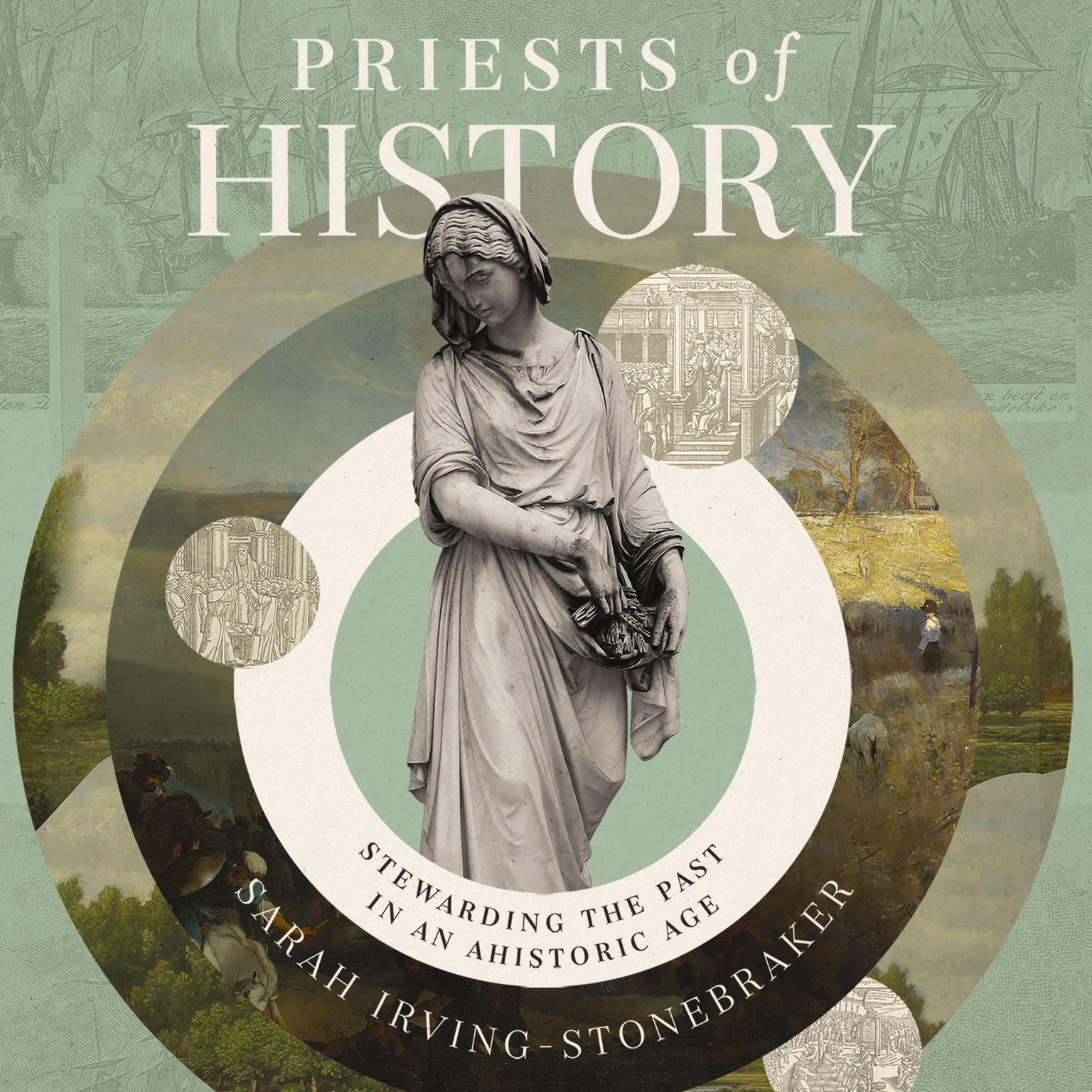 Priests of History: Stewarding the Past in an Ahistoric Age Audiobook, by Sarah Irving-Stonebraker