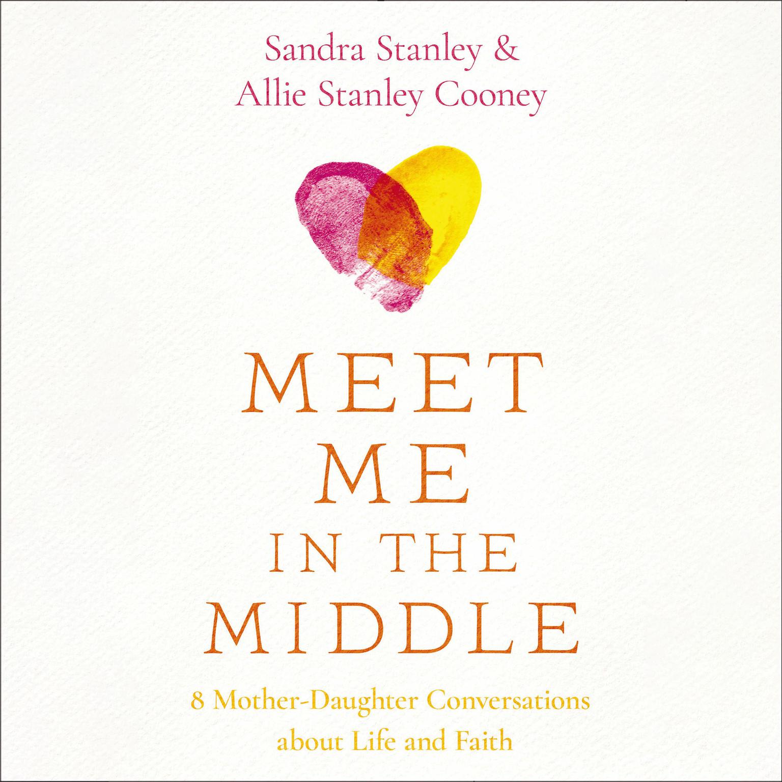 Meet Me in the Middle: 8 Mother-Daughter Conversations about Life and Faith Audiobook, by Sandra Stanley