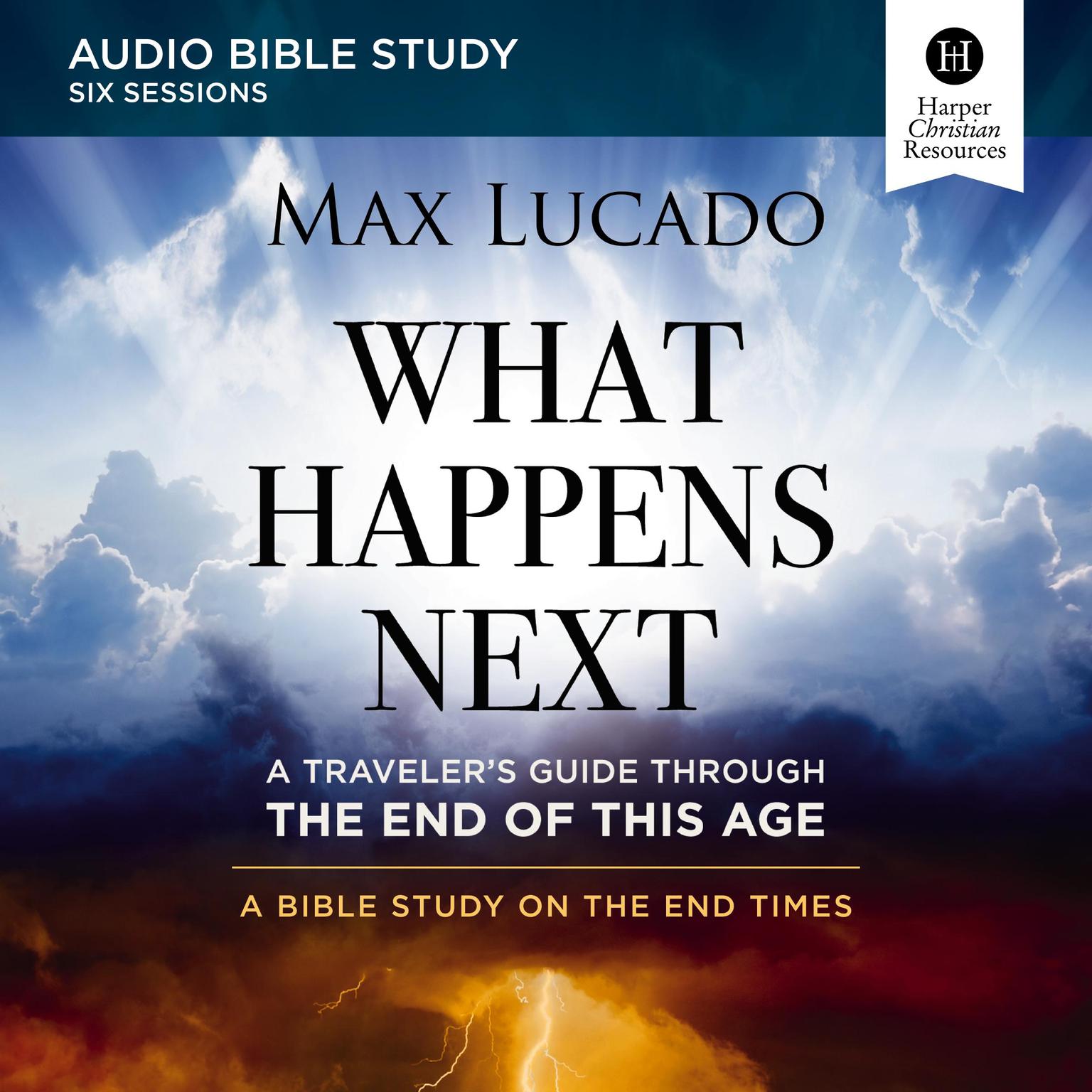 What Happens Next: Audio Bible Studies: A Traveler’s Guide through the End of This Age Audiobook, by Max Lucado