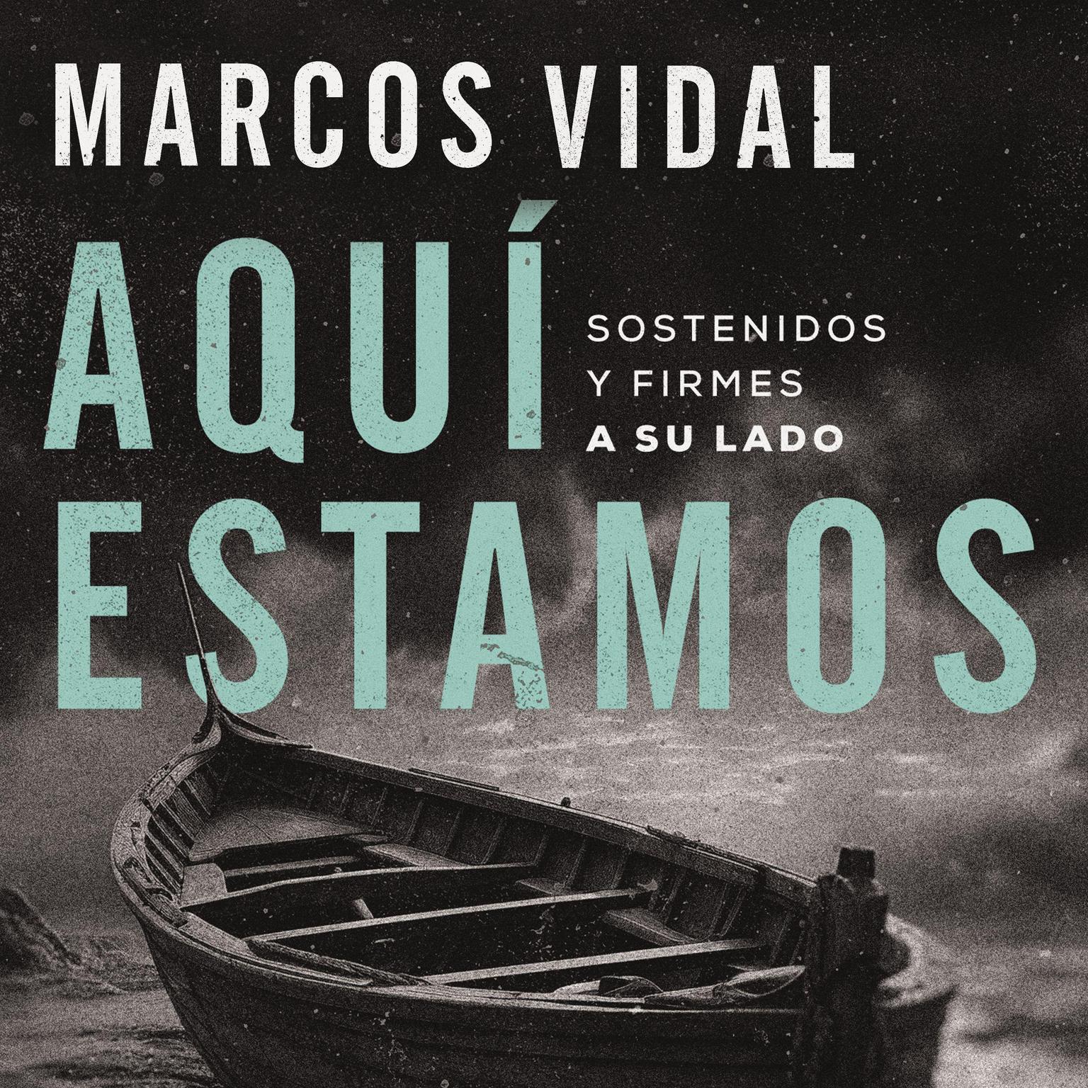 Aquí estamos: Sostenidos y firmes a su lado Audiobook, by Marcos Vidal