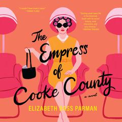 The Empress of Cooke County: A Novel Audibook, by Elizabeth Bass Parman