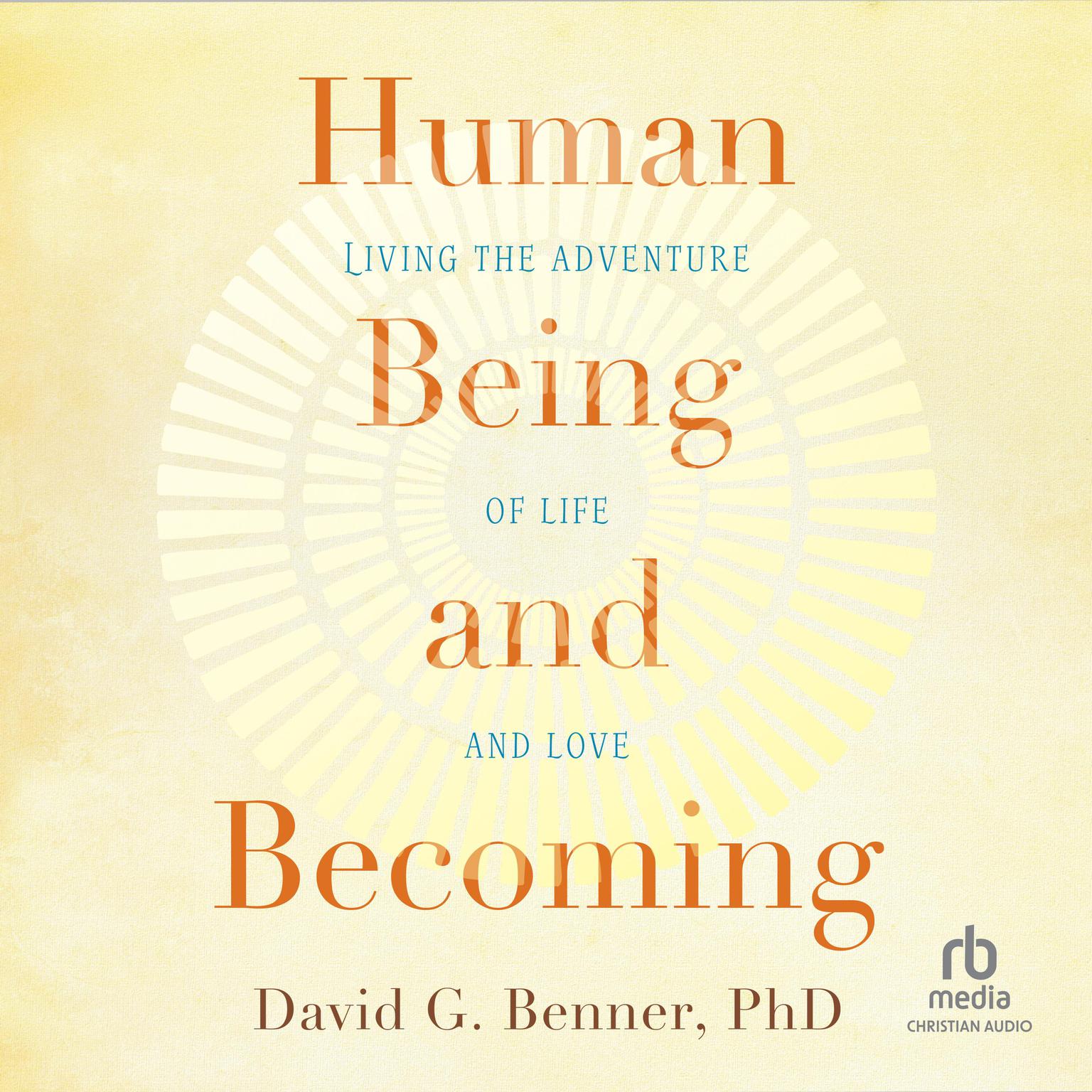 Human Being and Becoming: Living the Adventure of Life and Love Audiobook, by David G. Benner