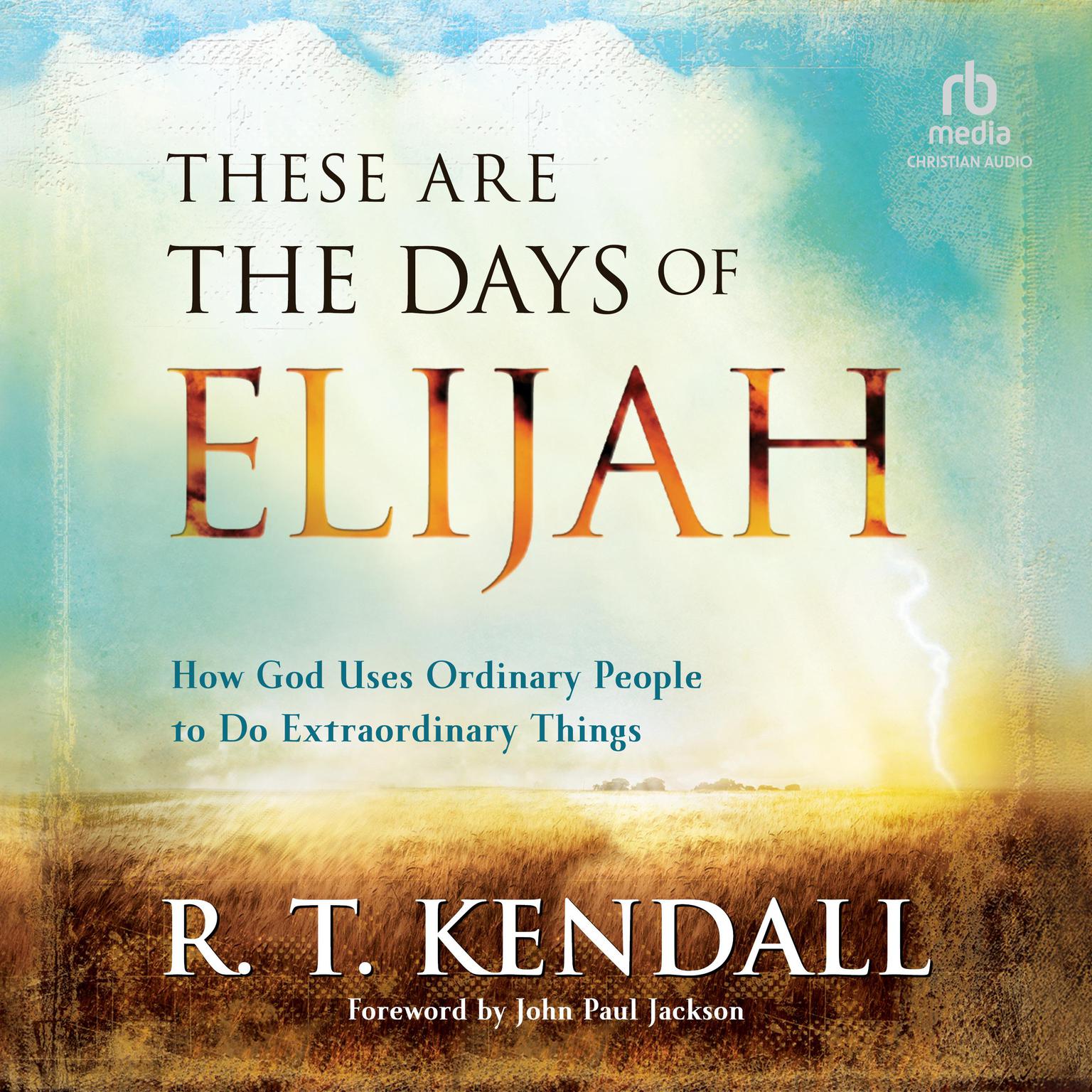 These Are the Days of Elijah: How God Uses Ordinary People to Do Extraordinary Things Audiobook, by R. T. Kendall