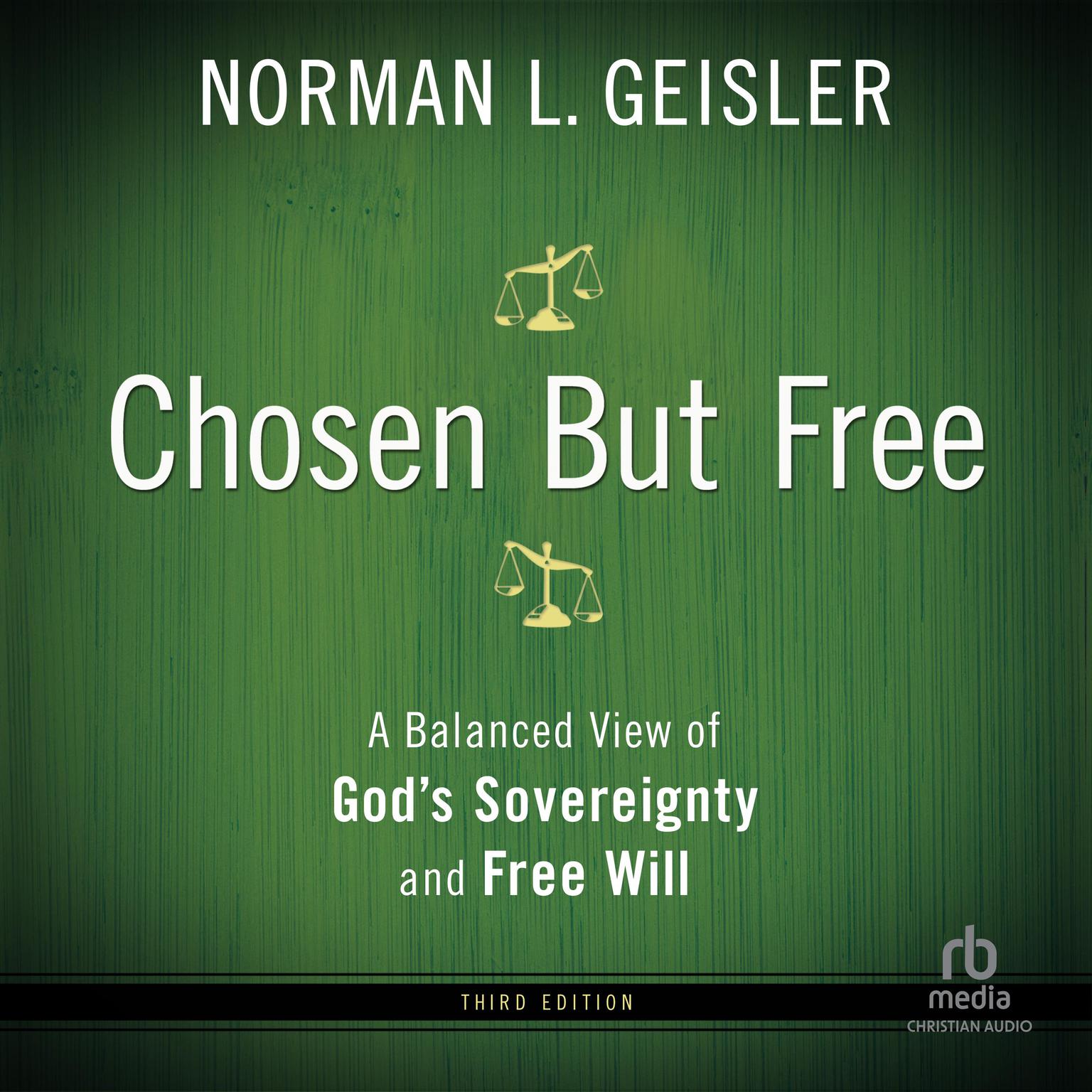 Chosen But Free: A Balanced View of Gods Sovereignty and Free Will Audiobook, by Norman L. Geisler