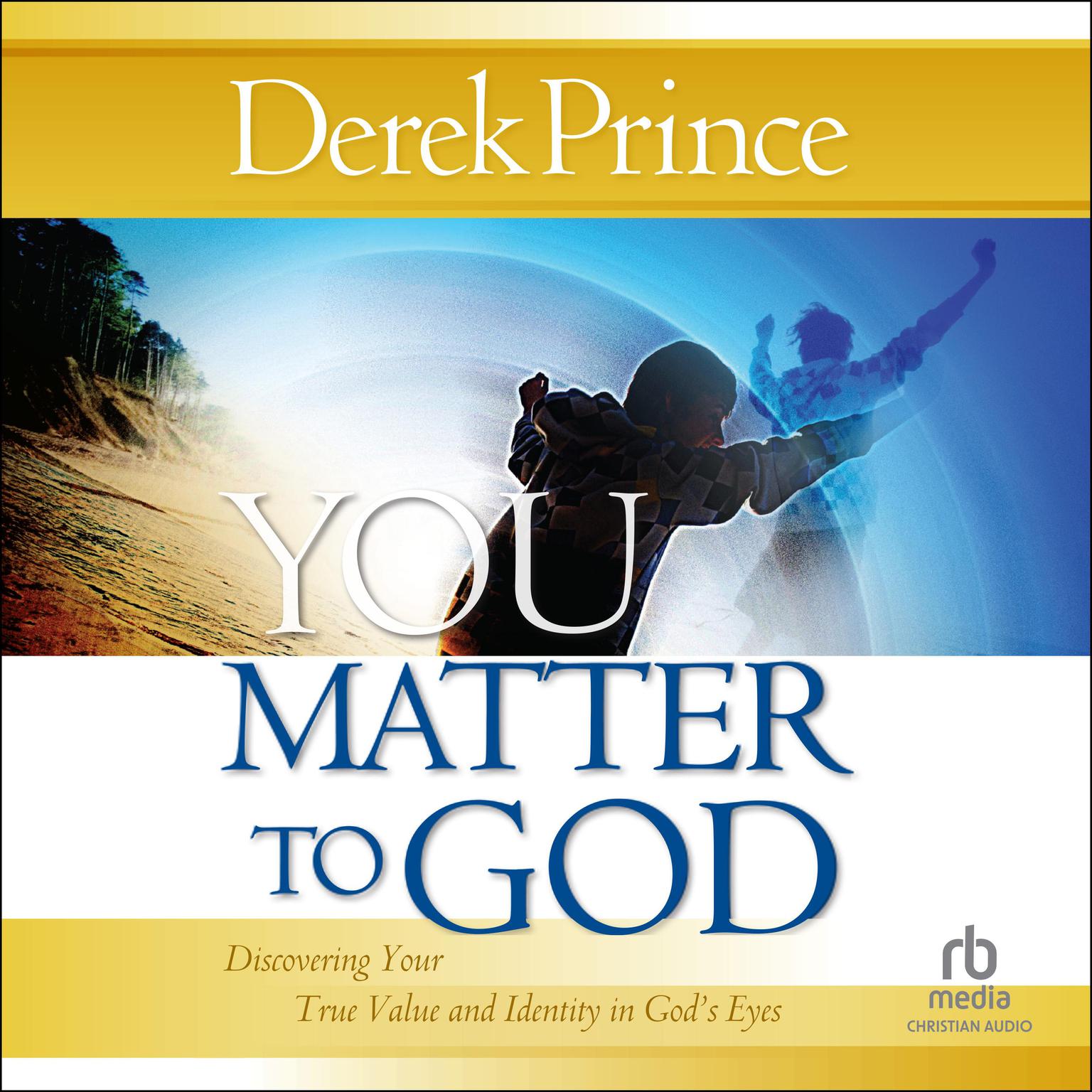 You Matter to God: Discovering Your True Value and Identity in Gods Eyes Audiobook, by Derek Prince