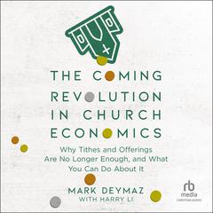 The Coming Revolution in Church Economics: Why Tithes and Offerings Are No Longer Enough, and What You Can Do about It Audibook, by Mark DeYmaz