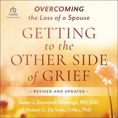 Getting to the Other Side of Grief: Overcoming the Loss of a Spouse [Revised and Updated] Audibook, by Susan J. Zonnebelt-Smeenge, RN, Robert C. De Vries, DMin