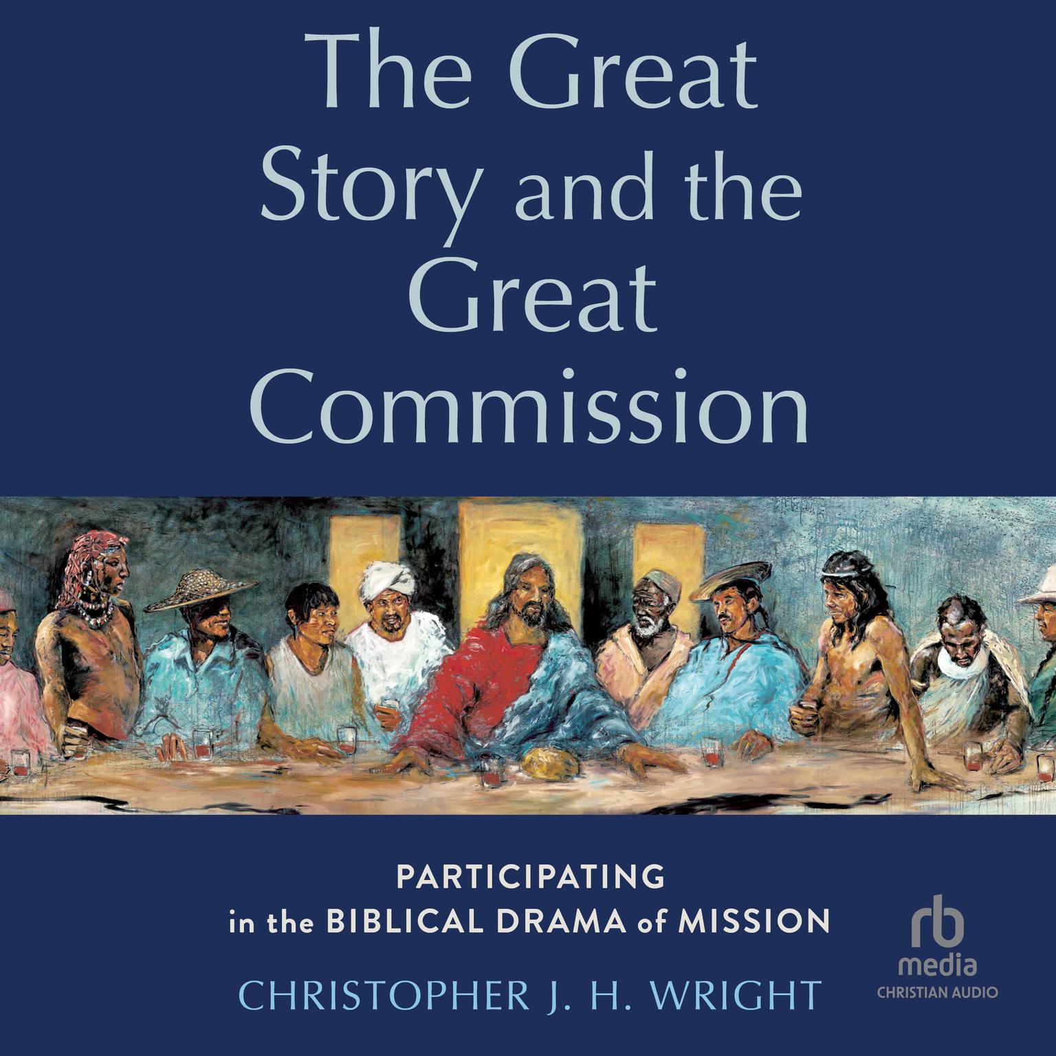 Great Story and the Great Commission: Participating in the Biblical Drama of Mission (Acadia Studies in Bible and Theology) Audiobook, by Christopher J. H. Wright