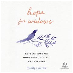 Hope for Widows: Reflections on Mourning, Living, and Change Audibook, by Marilyn Nutter