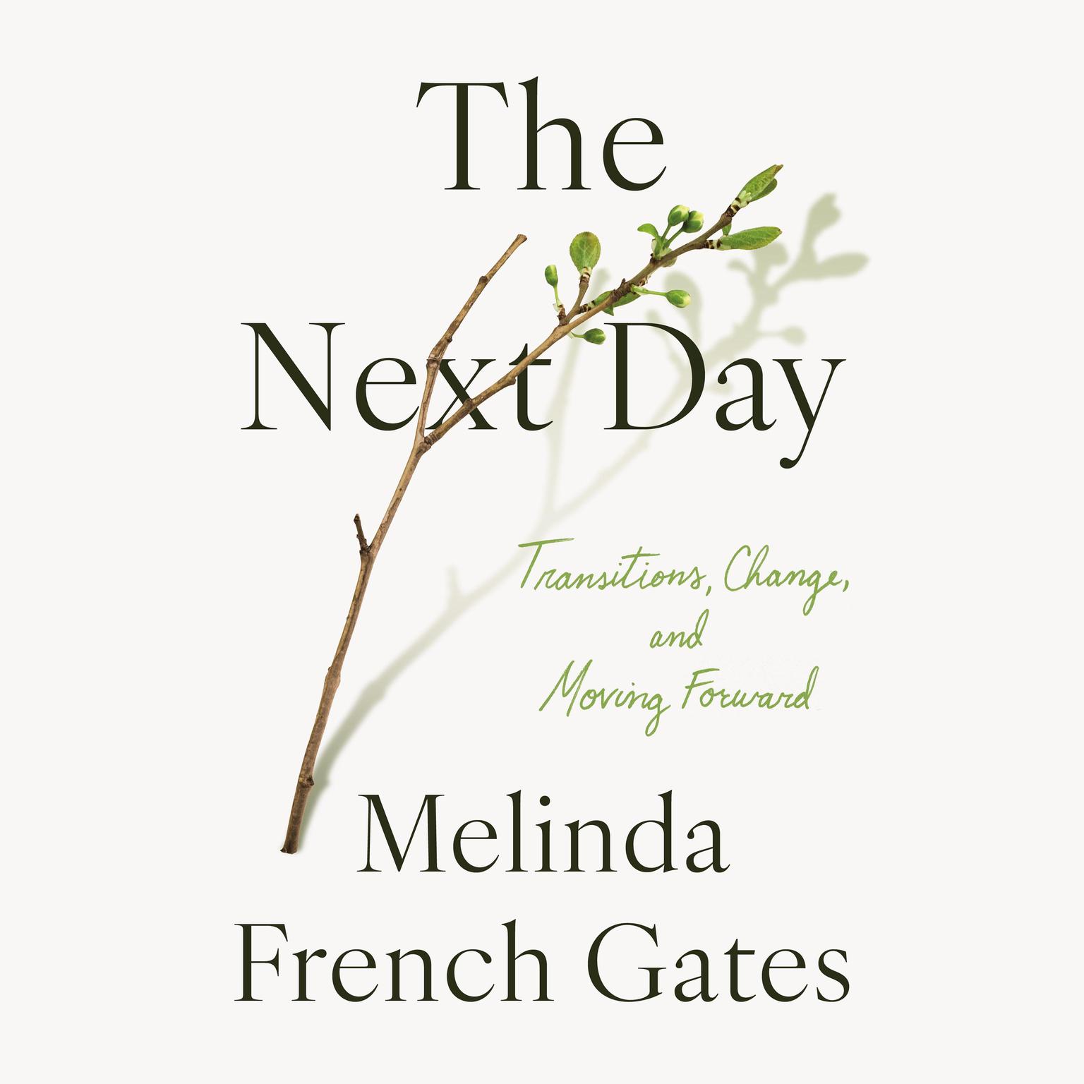 The Next Day: Transitions, Change, and Moving Forward Audiobook, by Melinda French Gates