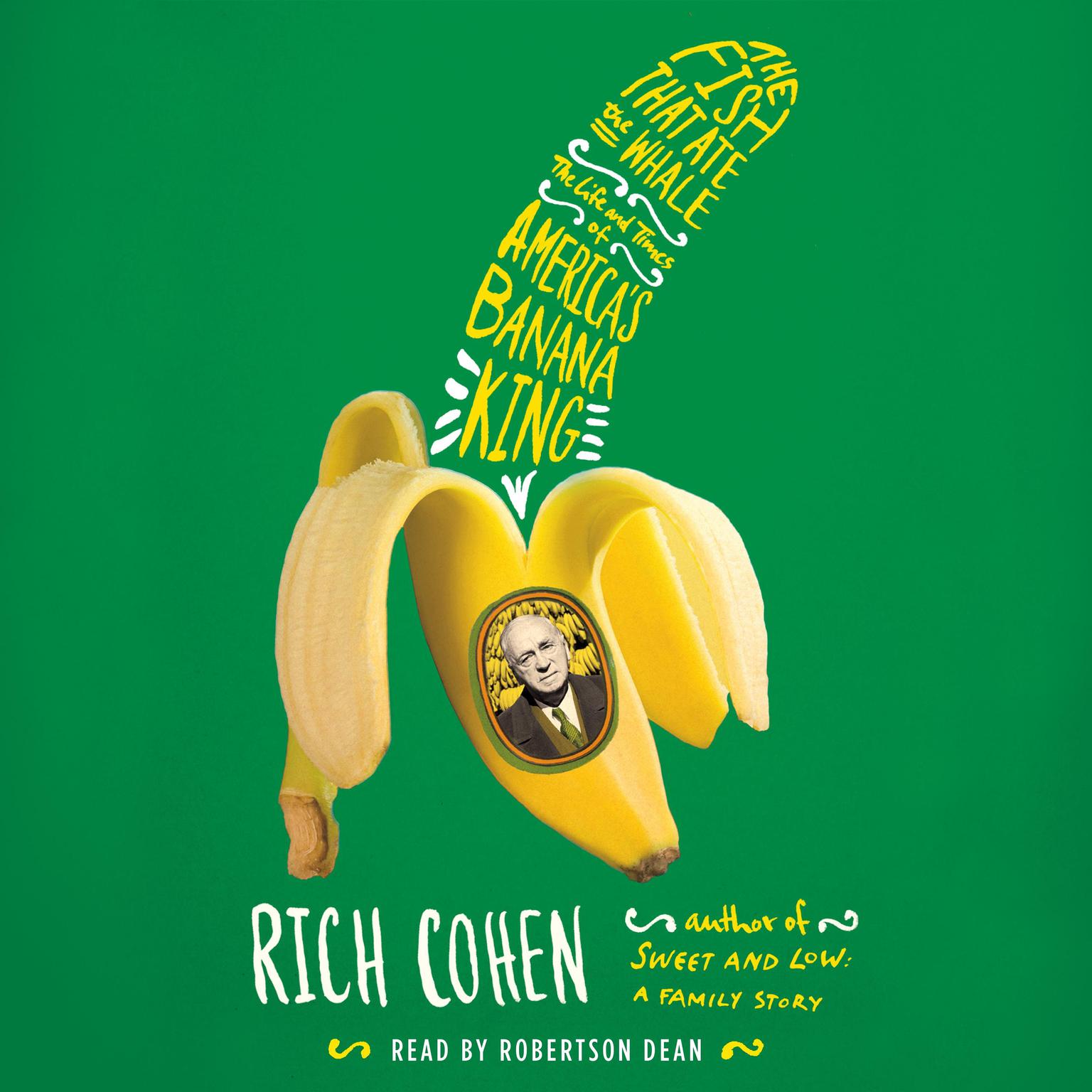 The Fish That Ate the Whale: The Life and Times of Americas Banana King Audiobook, by Rich Cohen