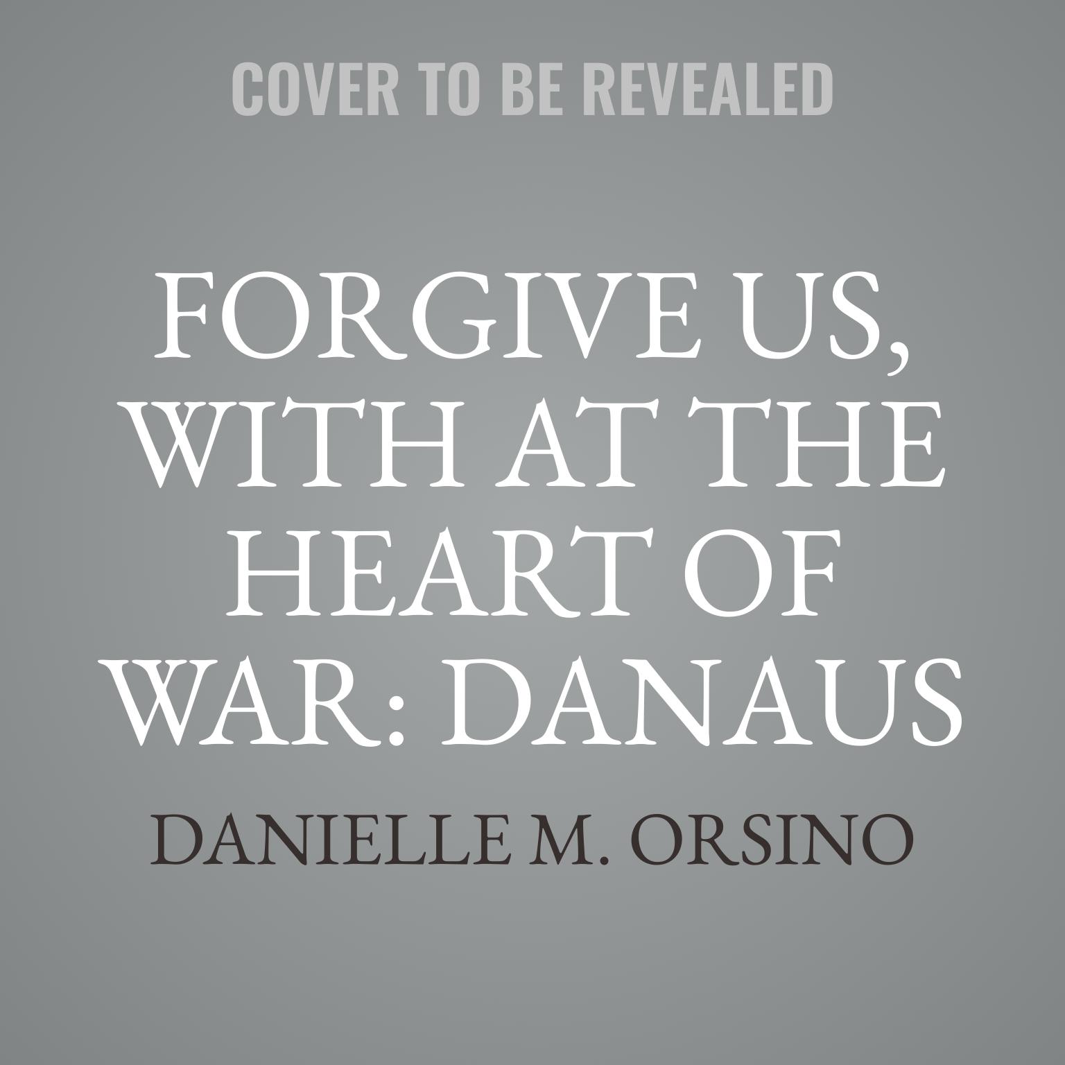 Forgive Us, with At the Heart of War: Danaus & Jayden Audiobook, by Danielle M. Orsino