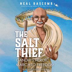 The Salt Thief: Gandhi's Heroic March to Freedom Audibook, by Neal Bascomb