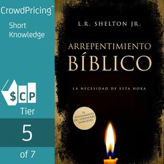 Arrepentimiento Bíblico: La necesidad de esta hora Audiobook, by L. R. Shelton