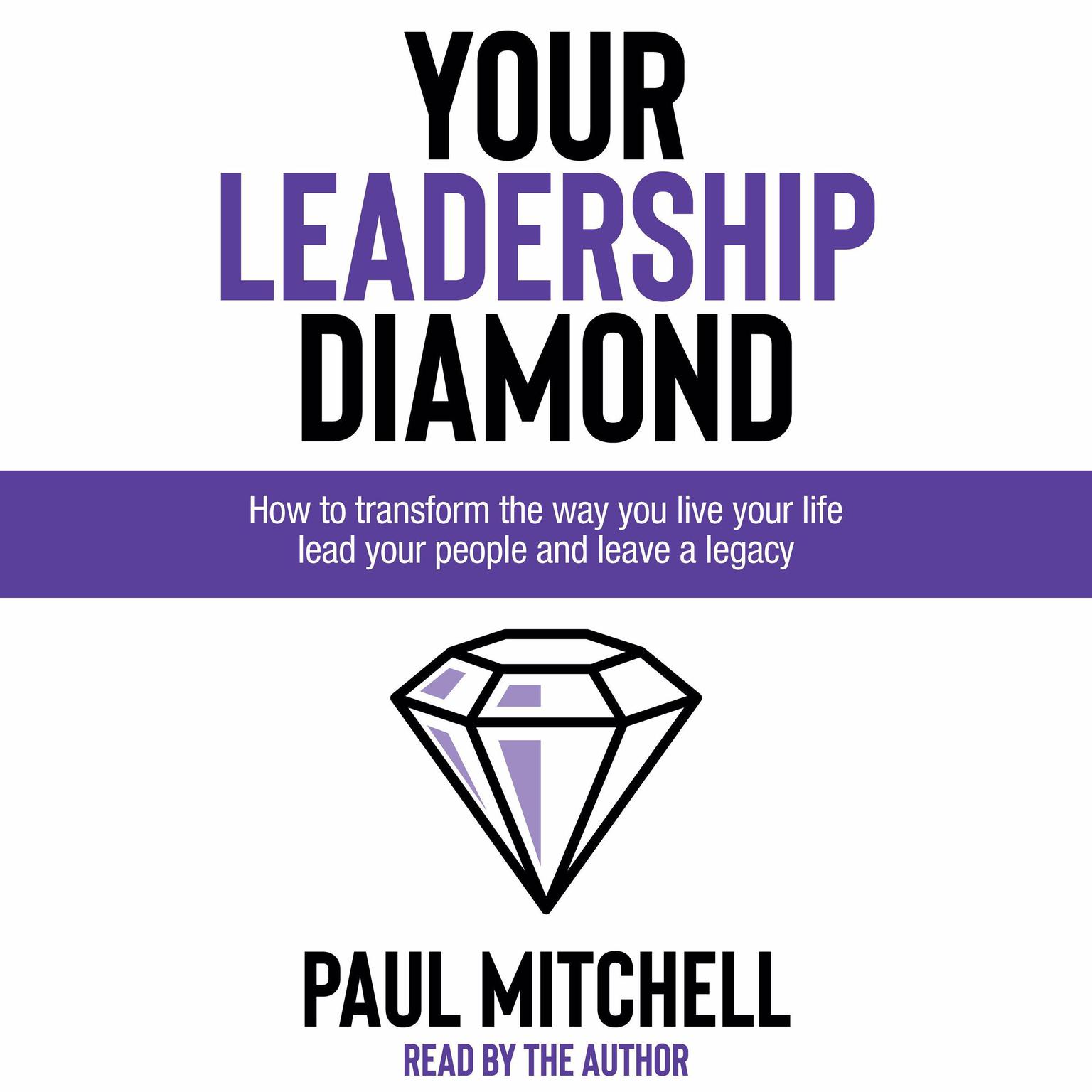 Your Leadership Diamond: How To Transform the Way You Live Your Life, Lead Your People and Leave a Legacy Audiobook, by Paul Mitchell