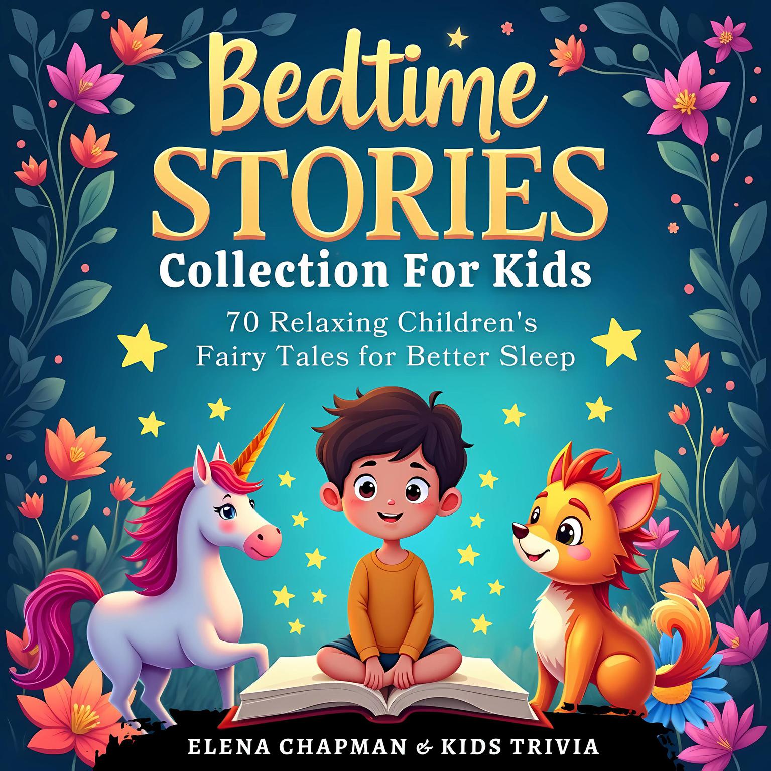 Bedtime Stories Collection For Kids. 70 Relaxing Childrens Fairy Tales for Better Sleep: A Soothing Fun Storybook of Fables for Toddlers, Perfect for Campfires and Kindergarten! Audiobook, by Elena Chapman