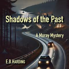 Shadows of the Past: A Moray Mystery Audibook, by E. B. Harding