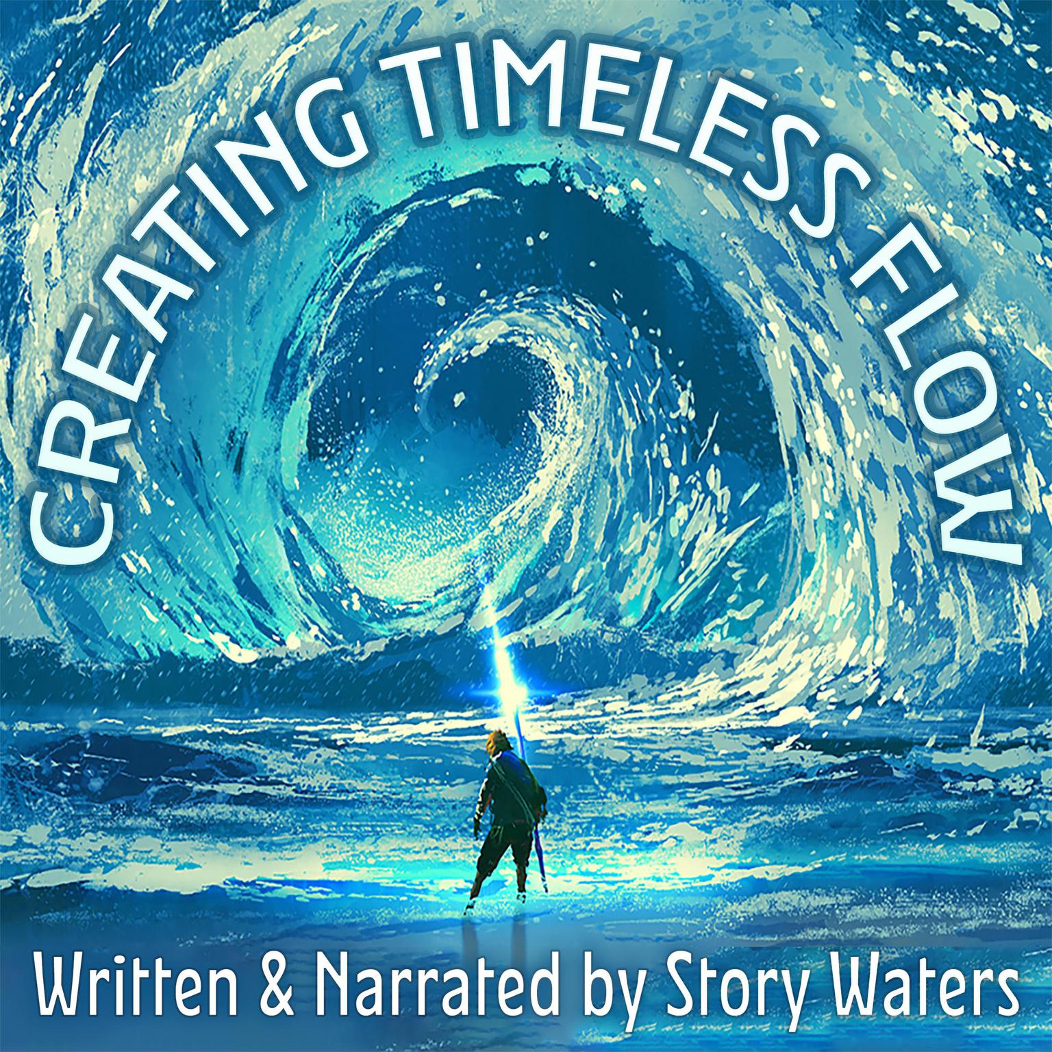 Creating Timeless Flow Audiobook, by Story Waters