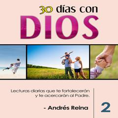 30 Días con Dios - Volumen 2: Lecturas diarias que te fortalecerán y te acercarán al Padre Audiobook, by Andrés Reina