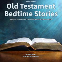 Old Testament Bedtime Stories: Full Cast Performances of Classic Bible Stories for Young Listeners Audibook, by Mark Winters