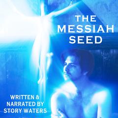 The Messiah Seed Audiobook, by Story Waters