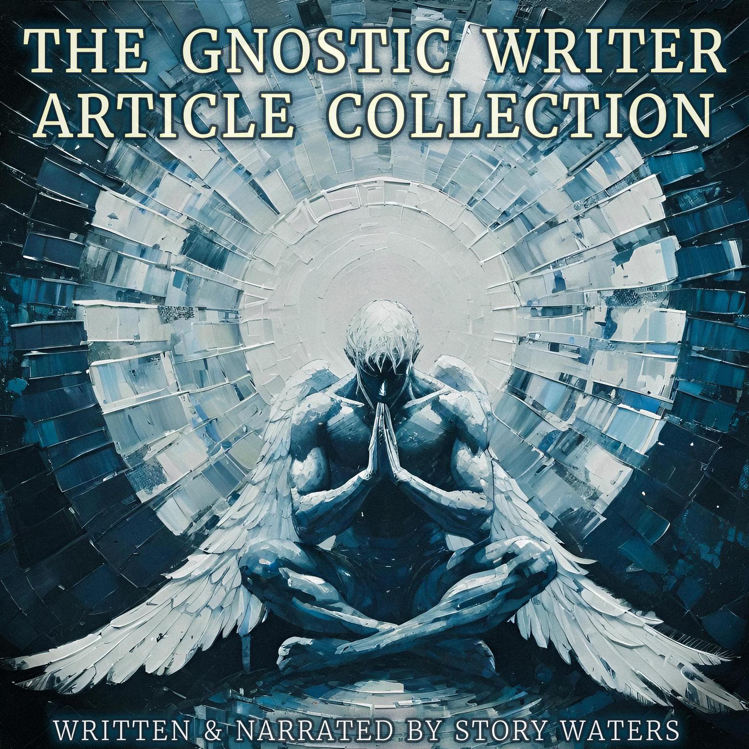 The Gnostic Writer Article Collection Audiobook, by Story Waters