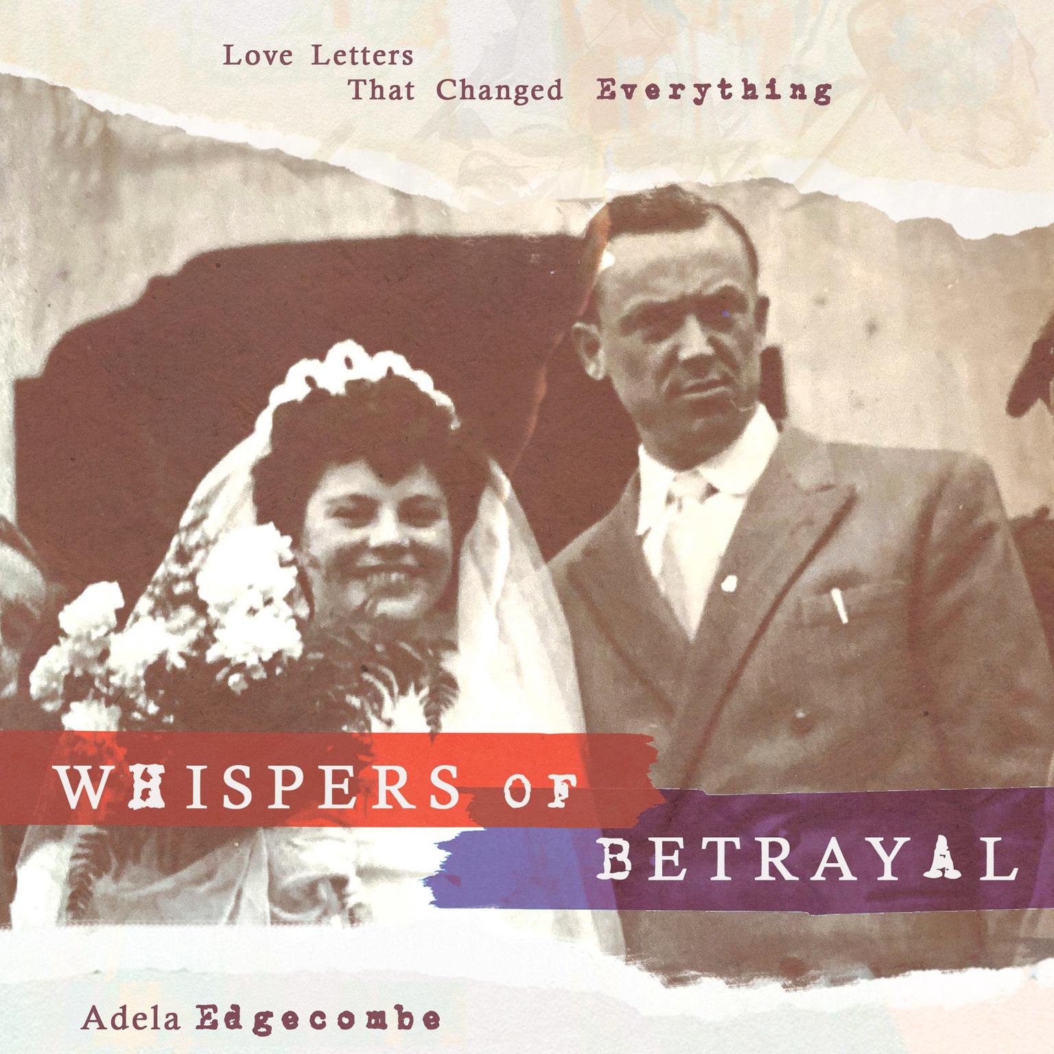 Whispers of Betrayal: Love Letters That Changed Everything Audiobook, by Adela Edgecombe