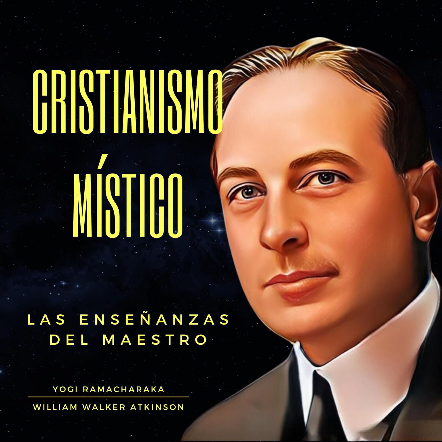 Cristianismo Místico: Las Enseñanzas del Maestro Audiobook, by William Walker Atkinson