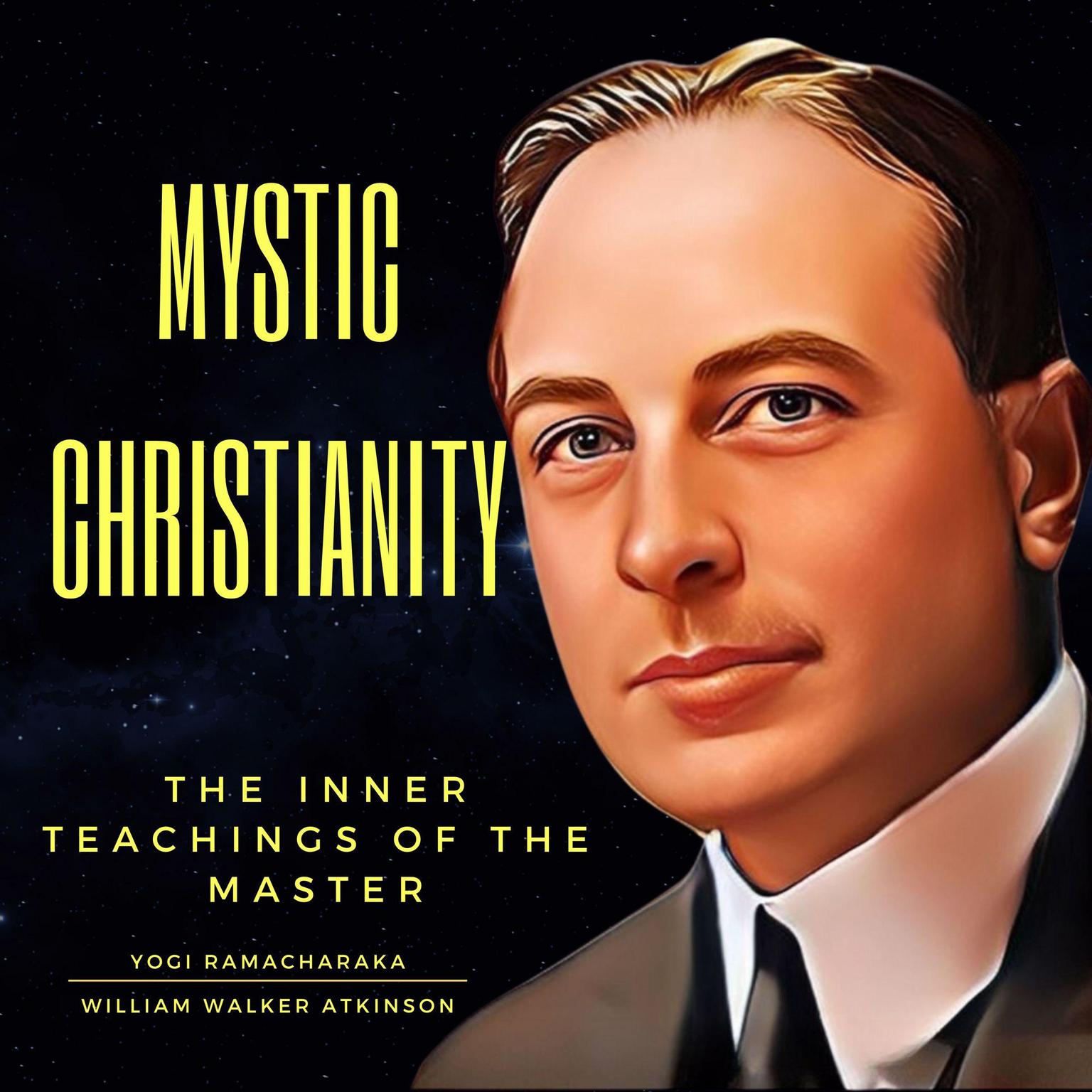 Mystical Christianity: The Teachings of the Master Audiobook, by William Walker Atkinson