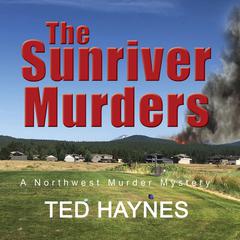 The Sunriver Murders: A Northwest Murder Mystery Audibook, by Ted Haynes