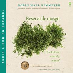 Gathering Moss / Reserva de musgo (Spanish Edition): Una historia natural y cultural de los musgos Audibook, by Robin Wall Kimmerer
