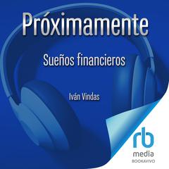 Sueños financieros Finance Dreams: Las mejores decisiones financieras que te ayudarán a alcanzarlos Audiobook, by Iván Vindas