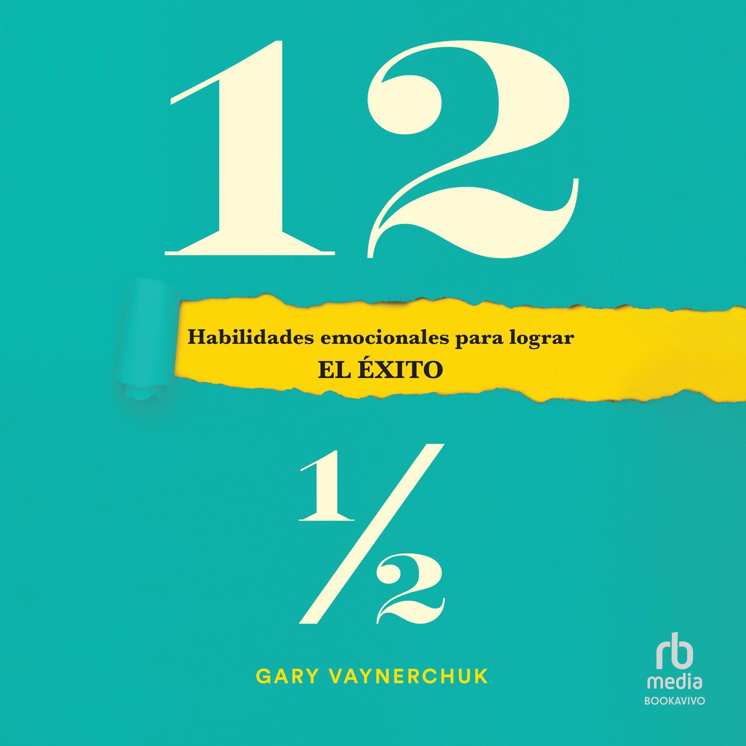 Doce y medio: Habilidades emocionales para lograr el éxito Audiobook, by Gary Vaynerchuk