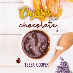 Churros con Chocolate 'Churros and Chocolate' Audibook, by Tessa Cooper